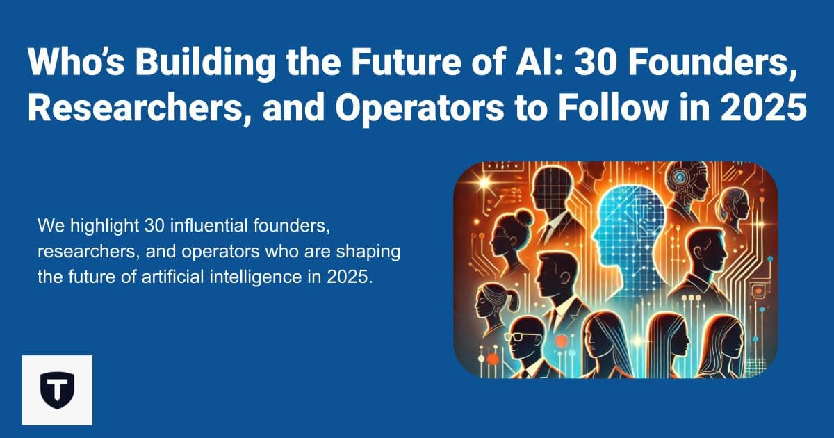 Who’s Building the Future of AI: 30 Founders, Researchers, and Operators to Follow in 2025