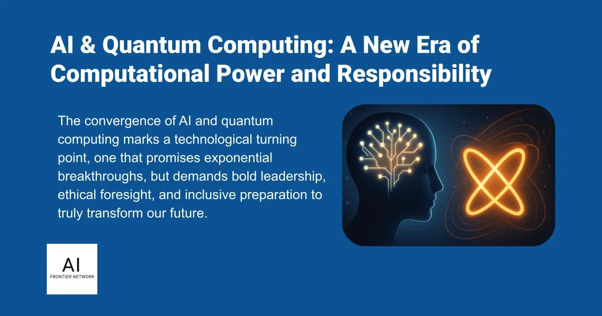 AI & Quantum Computing: A New Era of Computational Power and Responsibility
