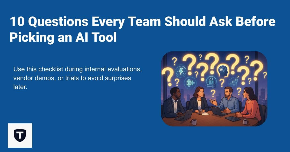 10 Questions Every Team Should Ask Before Picking an AI Tool